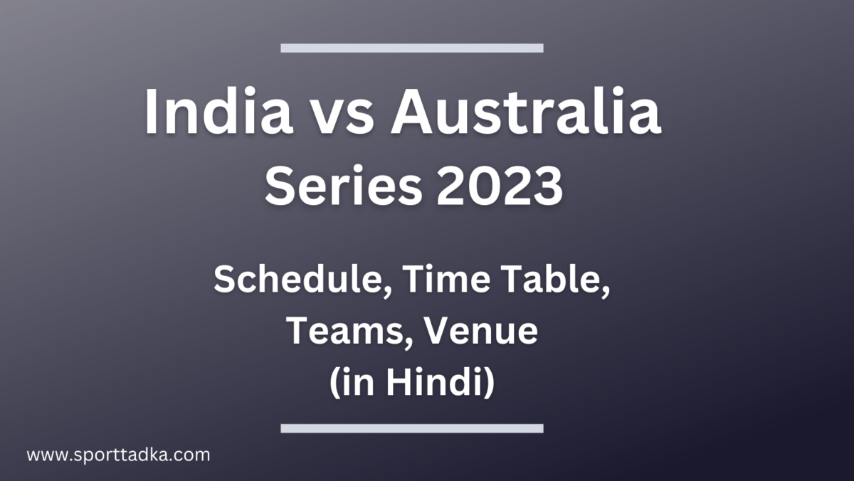 India vs Australia Series 2023 Schedule,Date,Venue in Hindi